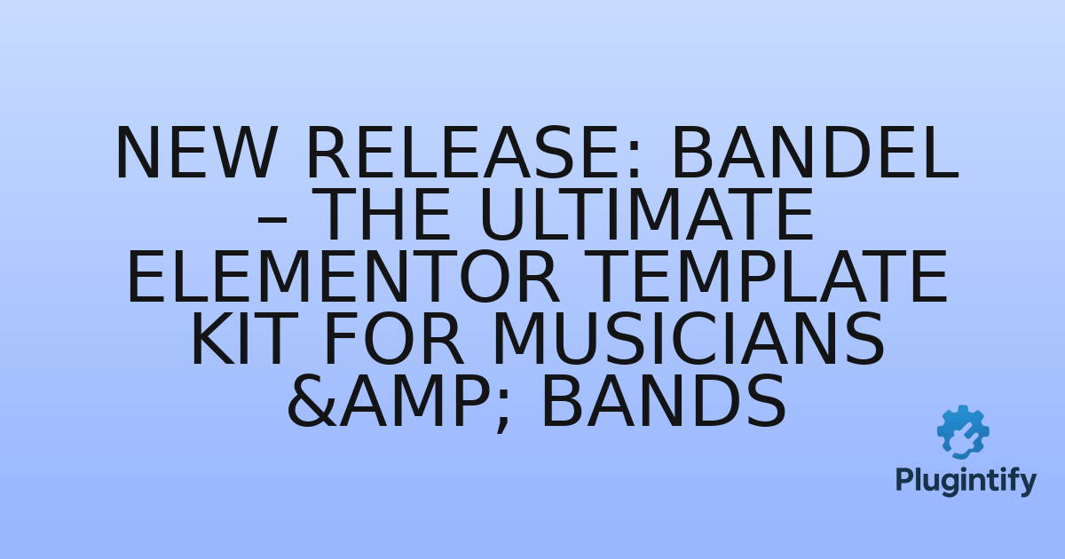 You are currently viewing New Release: Bandel – The Ultimate Elementor Template Kit for Musicians & Bands