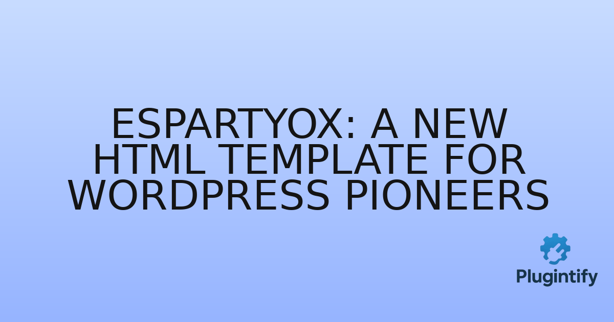 You are currently viewing Espartyox: A New HTML Template for WordPress Pioneers