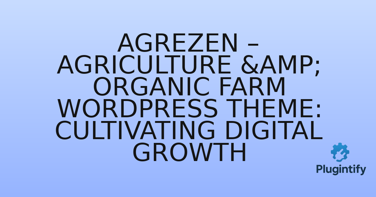 You are currently viewing Agrezen – Agriculture & Organic Farm WordPress Theme: Cultivating Digital Growth