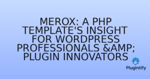 Read more about the article Merox: A PHP Template’s Insight for WordPress Professionals & Plugin Innovators