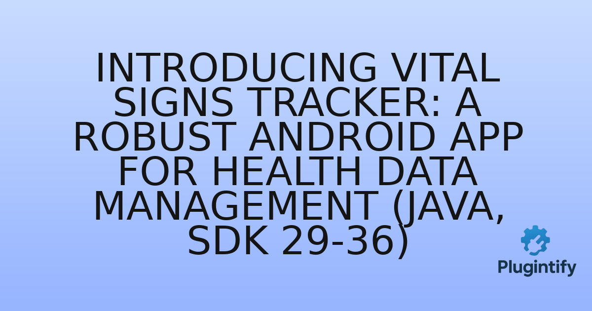 You are currently viewing Introducing Vital Signs Tracker: A Robust Android App for Health Data Management (Java, SDK 29-36)