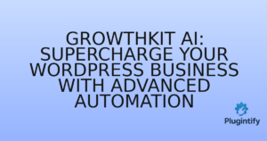 Read more about the article GrowthKit AI: Supercharge Your WordPress Business with Advanced Automation