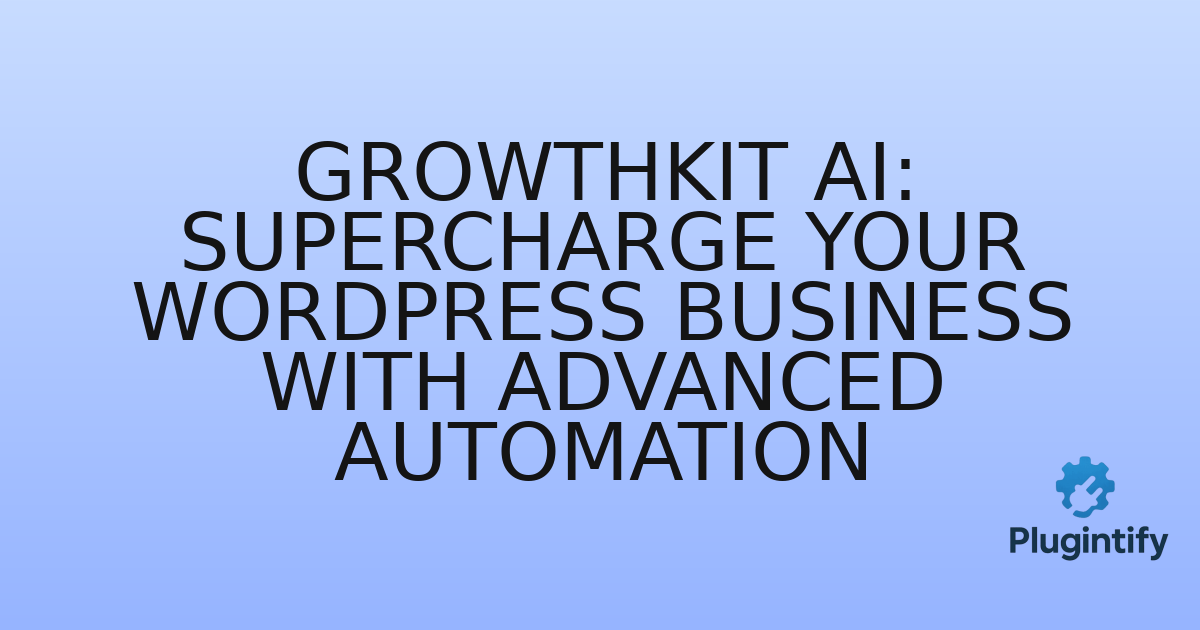 You are currently viewing GrowthKit AI: Supercharge Your WordPress Business with Advanced Automation