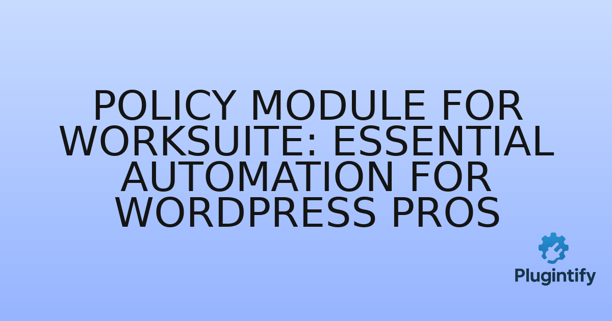 You are currently viewing Policy Module for Worksuite: Essential Automation for WordPress Pros