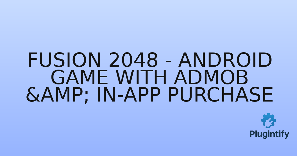 You are currently viewing Fusion 2048 – Android Game with AdMob & In-App Purchase