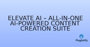 Read more about the article Elevate AI – All-in-One AI-Powered Content Creation Suite