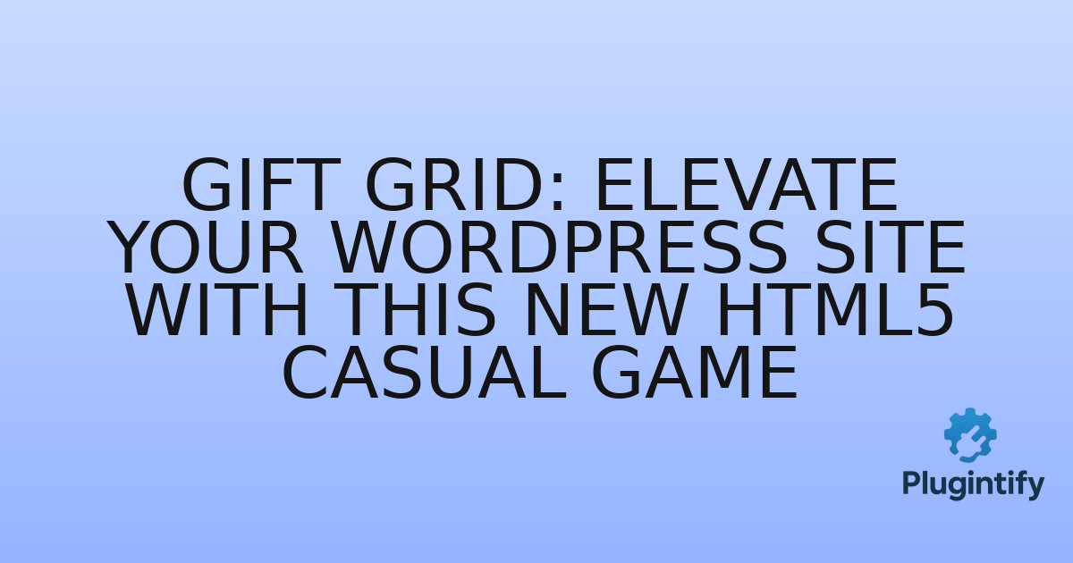 You are currently viewing Gift Grid: Elevate Your WordPress Site with This New HTML5 Casual Game