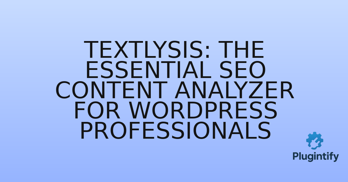 You are currently viewing Textlysis: The Essential SEO Content Analyzer for WordPress Professionals