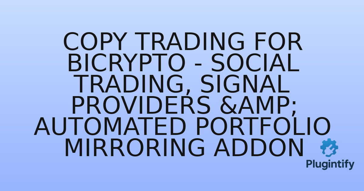 You are currently viewing Copy Trading for Bicrypto – Social Trading, Signal Providers & Automated Portfolio Mirroring Addon