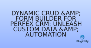 Read more about the article Dynamic CRUD & Form Builder for Perfex CRM: Unleash Custom Data & Automation