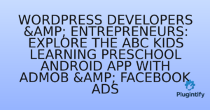 Read more about the article WordPress Developers & Entrepreneurs: Explore the ABC Kids Learning Preschool Android App with AdMob & Facebook Ads