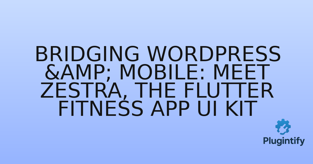 You are currently viewing Bridging WordPress & Mobile: Meet Zestra, the Flutter Fitness App UI Kit