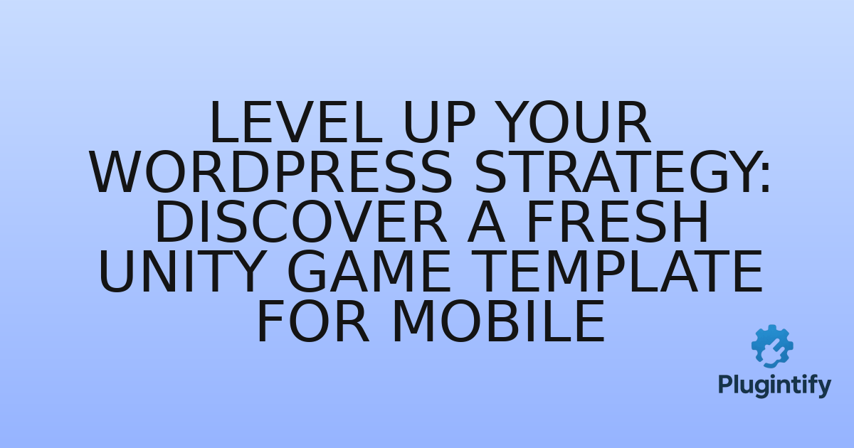 You are currently viewing Level Up Your WordPress Strategy: Discover a Fresh Unity Game Template for Mobile