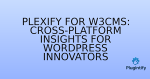 Read more about the article Plexify for W3CMS: Cross-Platform Insights for WordPress Innovators