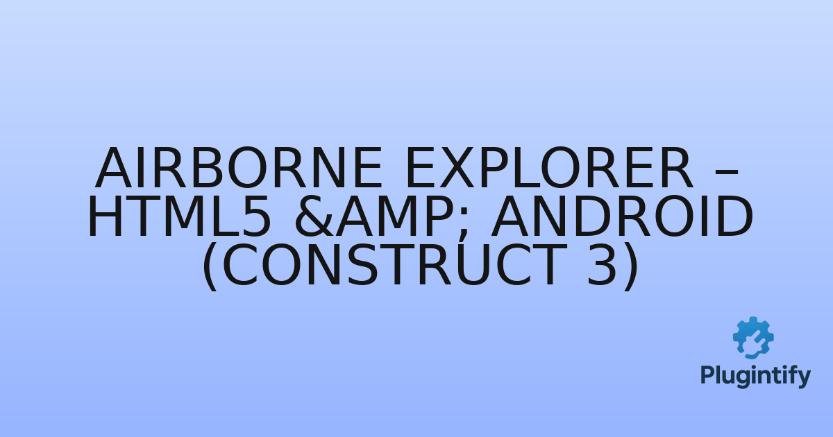You are currently viewing Airborne Explorer – HTML5 & Android (Construct 3)
