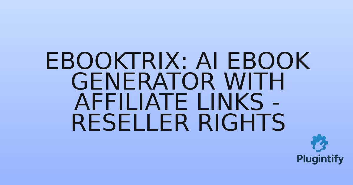 You are currently viewing Ebooktrix: AI eBook Generator with Affiliate Links – Reseller Rights
