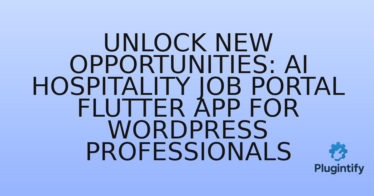 You are currently viewing Unlock New Opportunities: AI Hospitality Job Portal Flutter App for WordPress Professionals