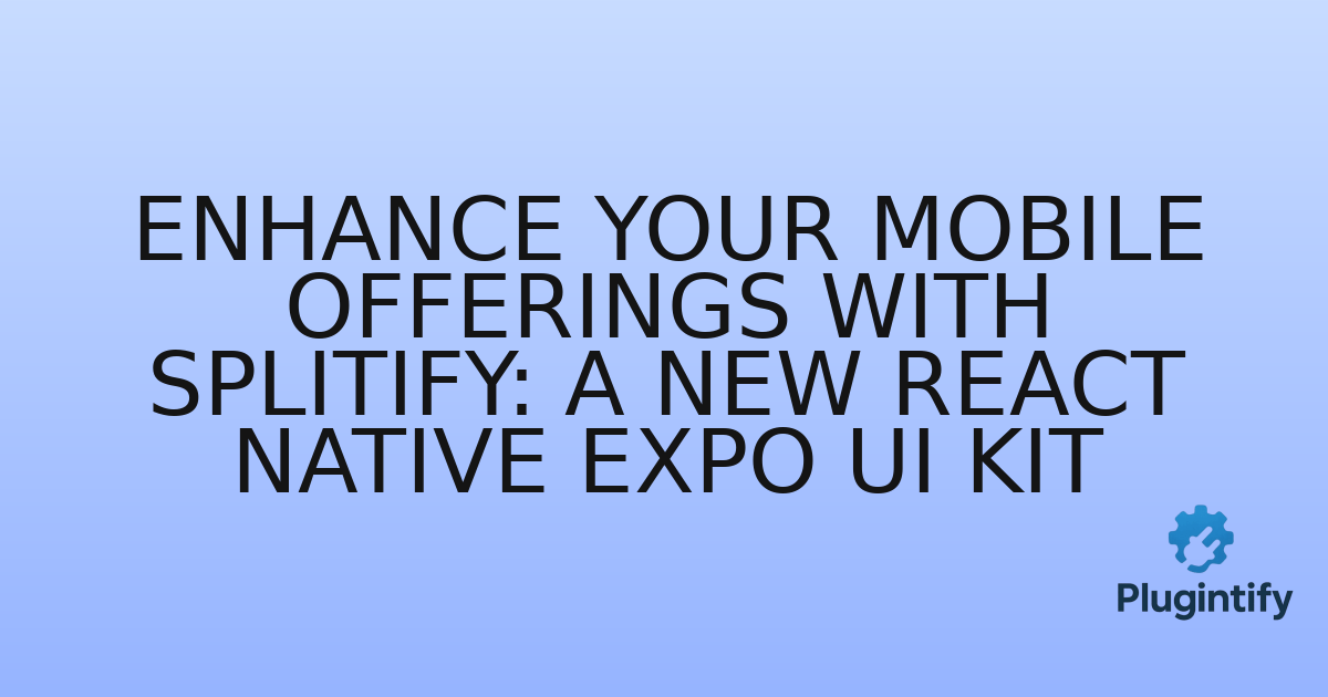 You are currently viewing Enhance Your Mobile Offerings with Splitify: A New React Native Expo UI Kit