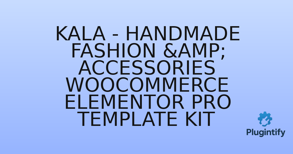 You are currently viewing Kala – Handmade Fashion & Accessories WooCommerce Elementor Pro Template Kit