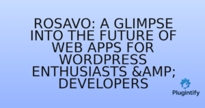 Read more about the article Rosavo: A Glimpse into the Future of Web Apps for WordPress Enthusiasts & Developers