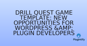 Read more about the article Drill Quest Game Template: New Opportunities for WordPress & Plugin Developers