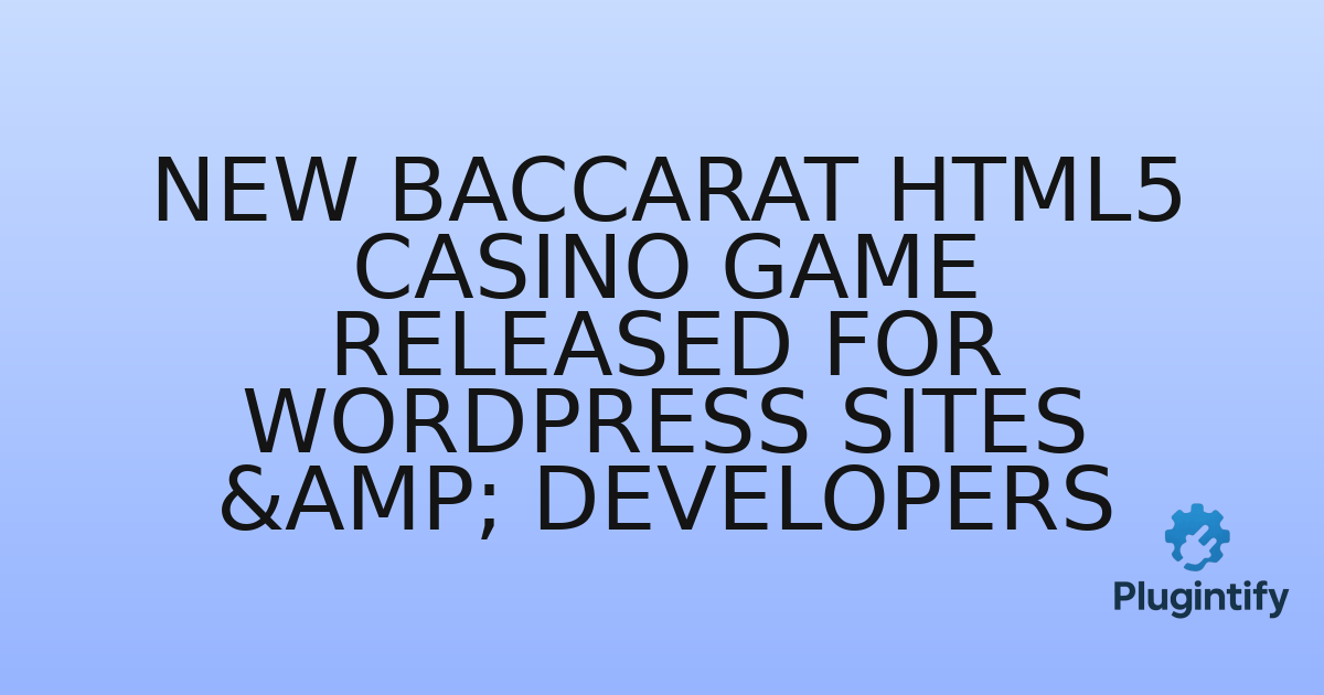You are currently viewing New Baccarat HTML5 Casino Game Released for WordPress Sites & Developers