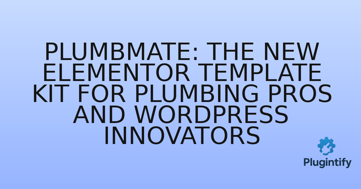 You are currently viewing Plumbmate: The New Elementor Template Kit for Plumbing Pros and WordPress Innovators