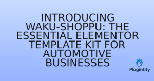 Read more about the article Introducing Waku-shoppu: The Essential Elementor Template Kit for Automotive Businesses