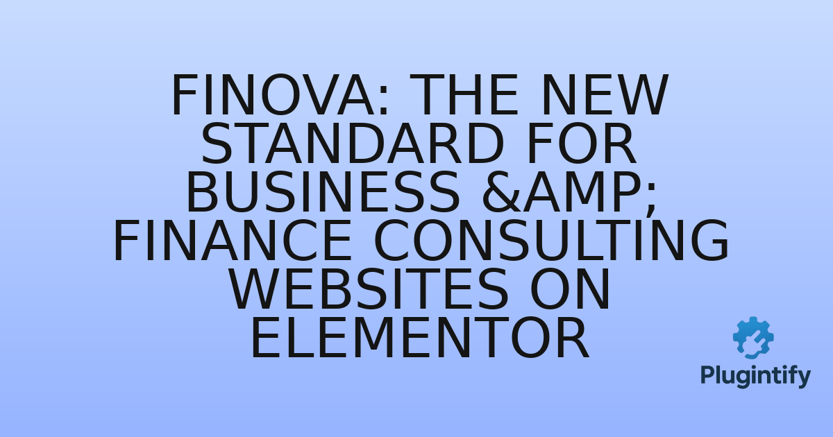 You are currently viewing Finova: The New Standard for Business & Finance Consulting Websites on Elementor