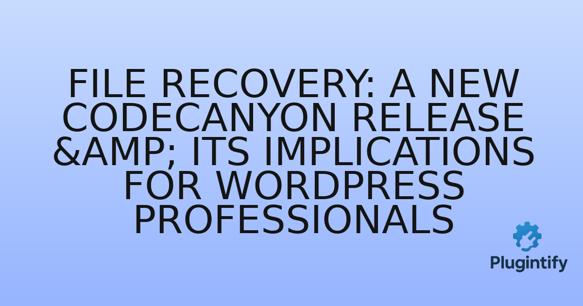 You are currently viewing File Recovery: A New CodeCanyon Release & Its Implications for WordPress Professionals