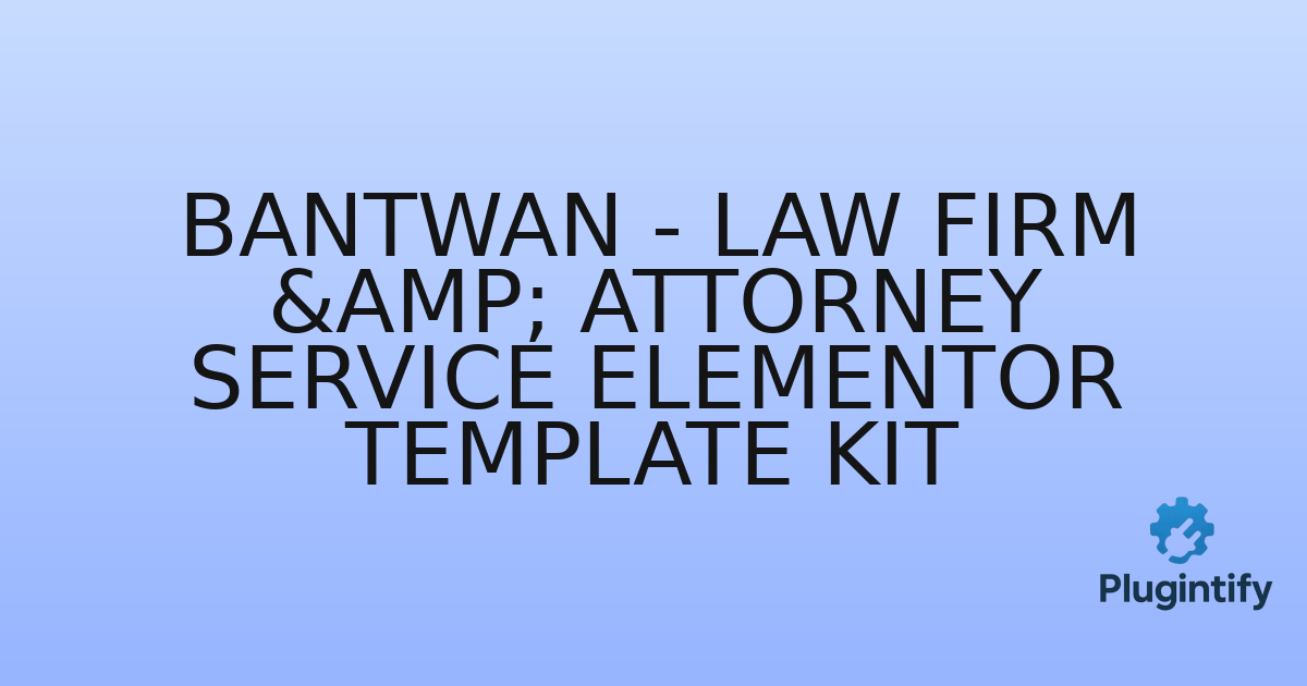 You are currently viewing Bantwan – Law Firm & Attorney Service Elementor Template Kit