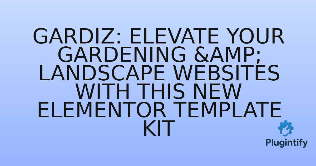 You are currently viewing Gardiz: Elevate Your Gardening & Landscape Websites with This New Elementor Template Kit