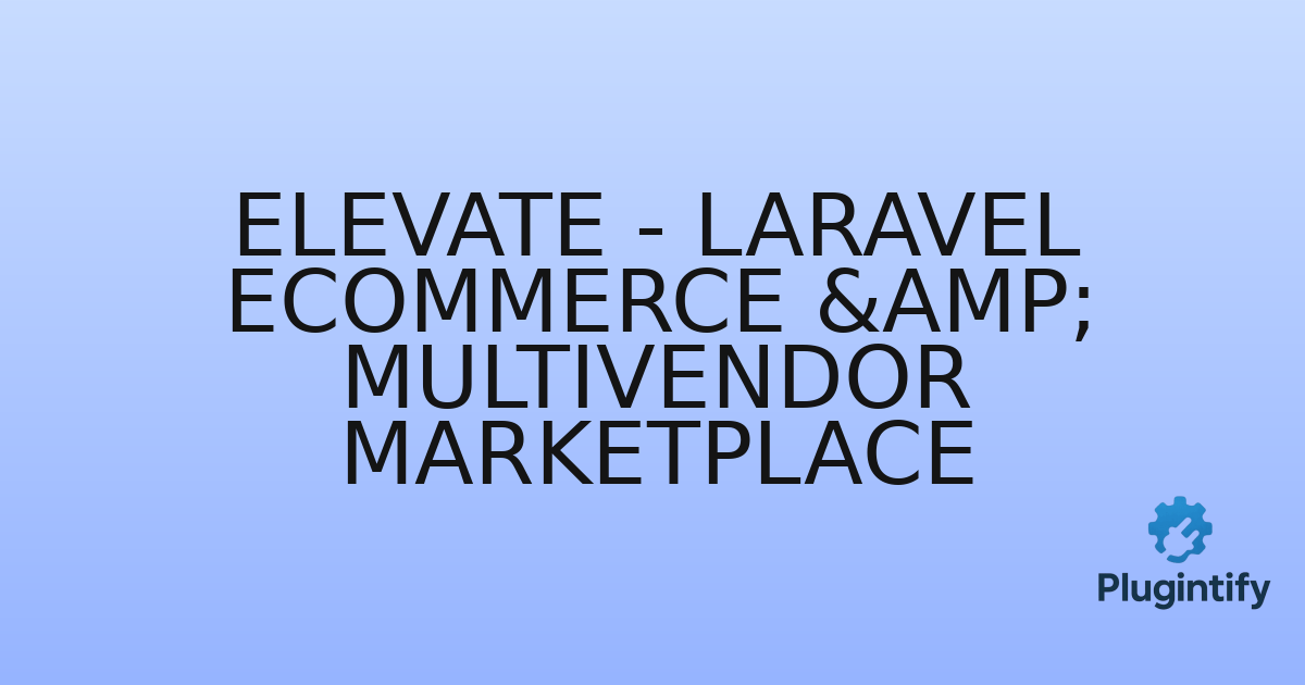 You are currently viewing Elevate – Laravel Ecommerce & Multivendor Marketplace