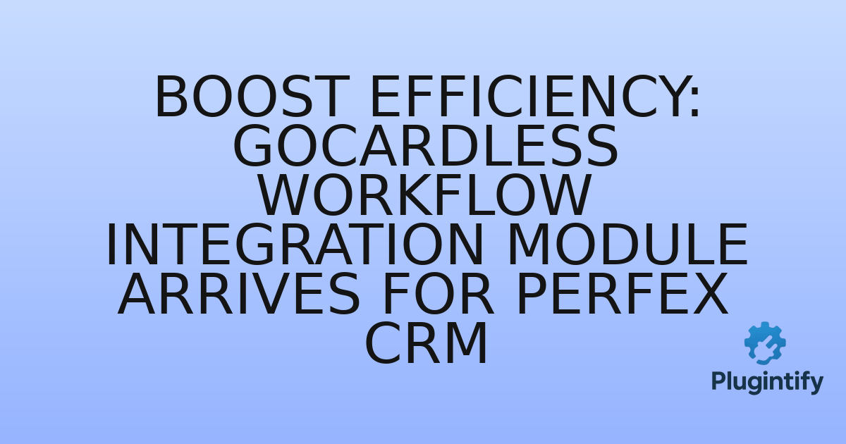 You are currently viewing Boost Efficiency: GoCardless Workflow Integration Module Arrives for Perfex CRM