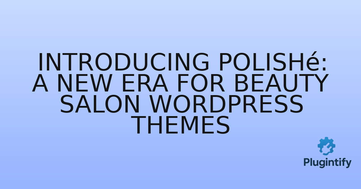 You are currently viewing Introducing Polishé: A New Era for Beauty Salon WordPress Themes