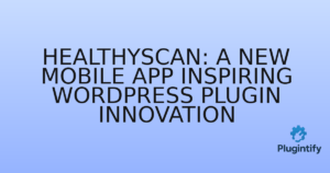 Read more about the article HealthyScan: A New Mobile App Inspiring WordPress Plugin Innovation