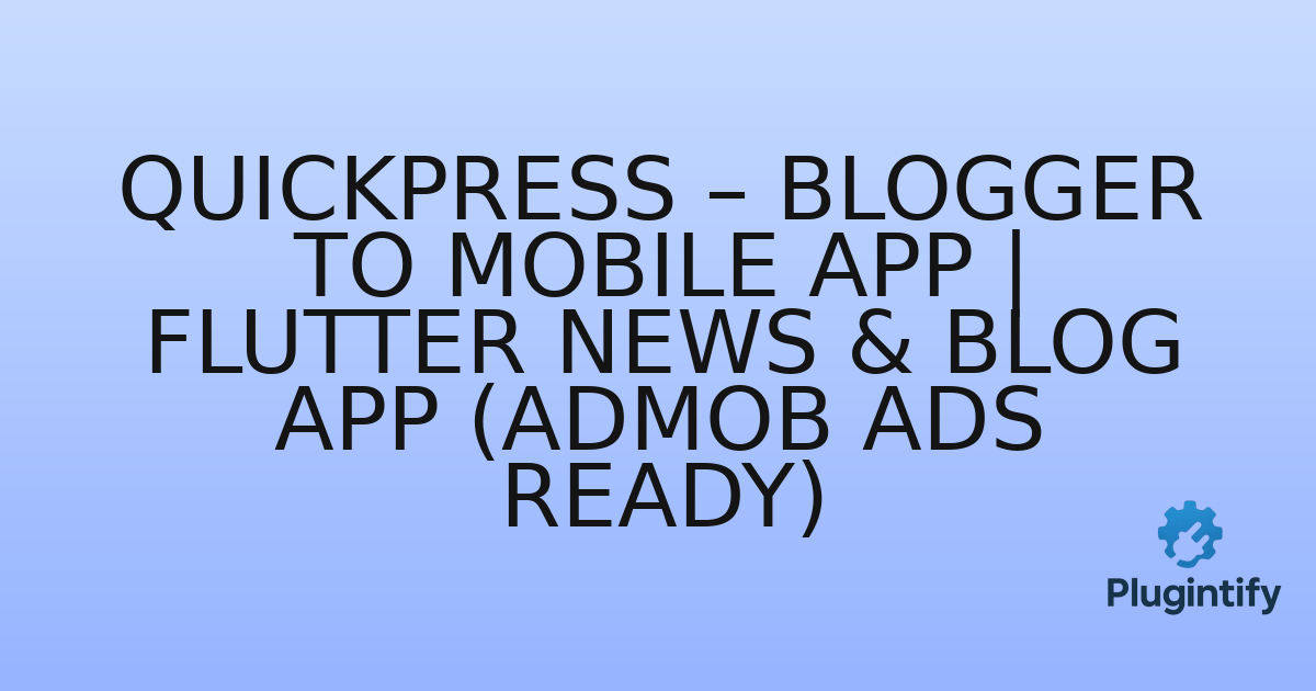 You are currently viewing QuickPress – Blogger to Mobile App | Flutter News & Blog App (AdMob Ads Ready)
