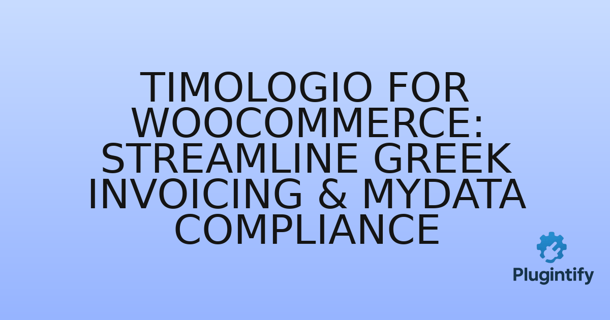 You are currently viewing Timologio for WooCommerce: Streamline Greek Invoicing & myDATA Compliance