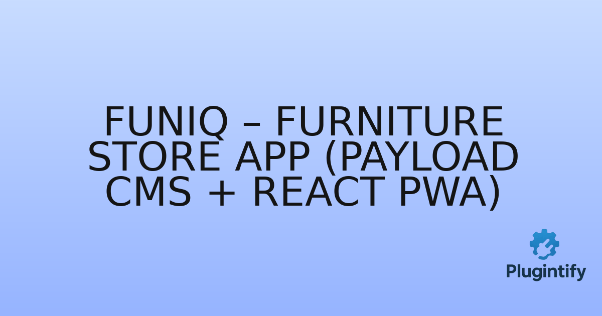 You are currently viewing Funiq – Furniture Store App (Payload CMS + React PWA)