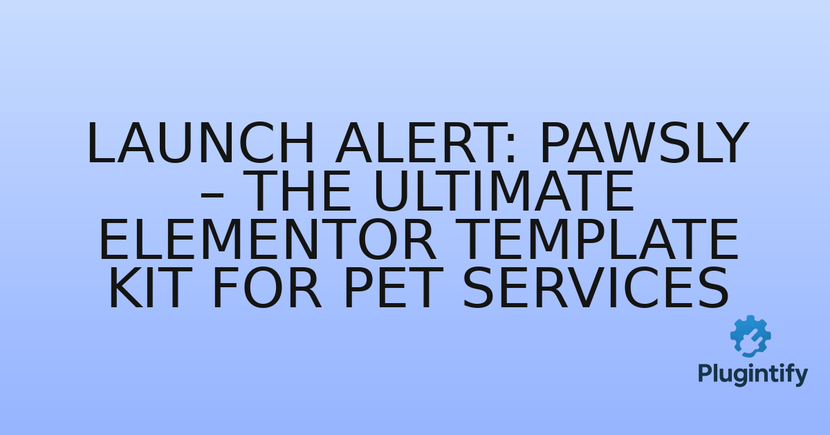 You are currently viewing Launch Alert: Pawsly – The Ultimate Elementor Template Kit for Pet Services