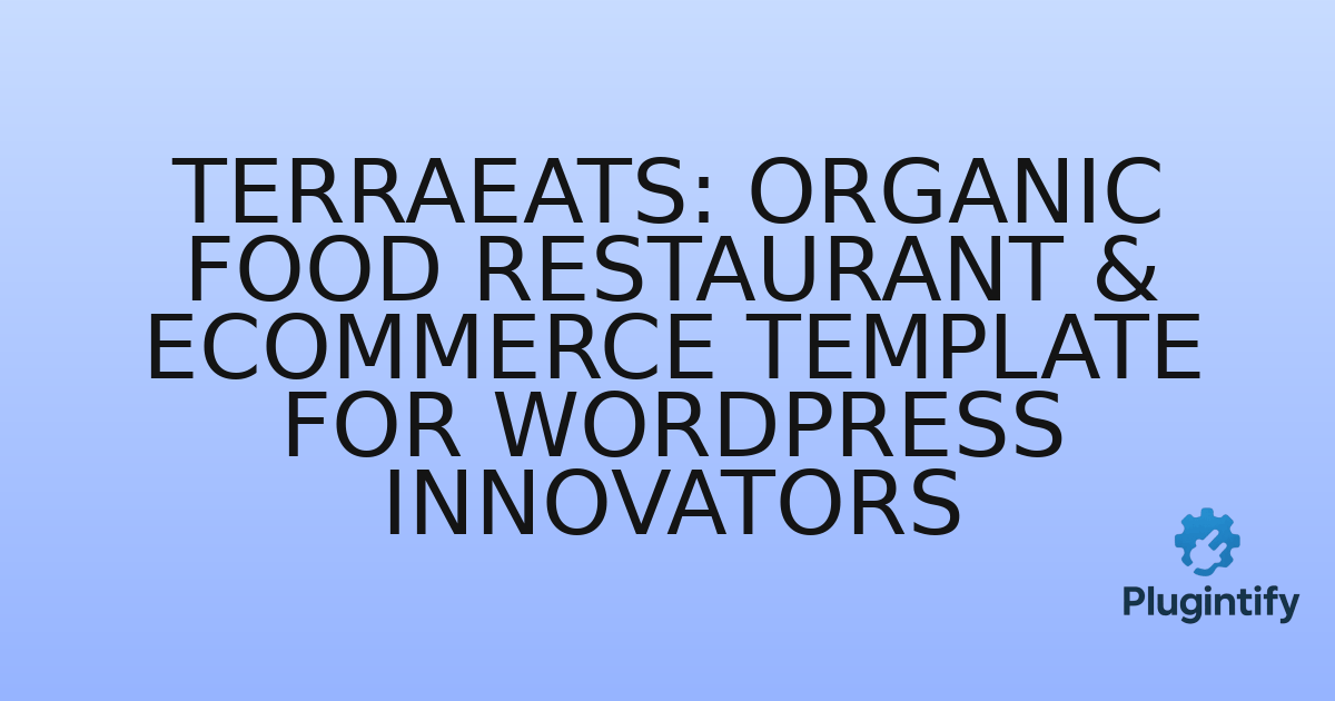 You are currently viewing TerraEats: Organic Food Restaurant & eCommerce Template for WordPress Innovators