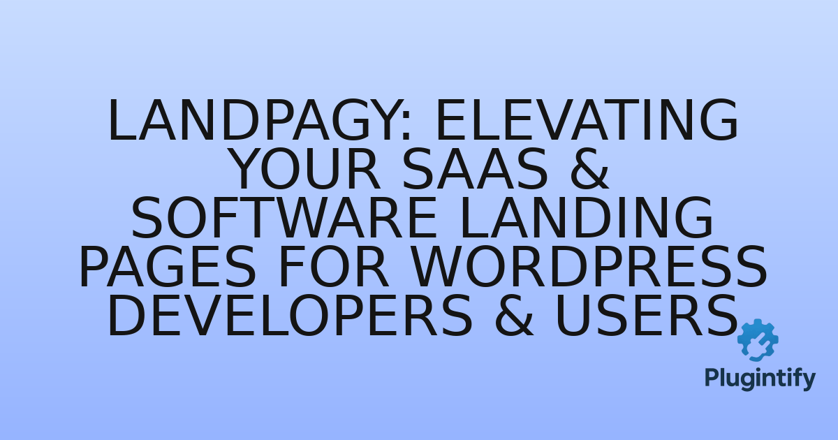 You are currently viewing Landpagy: Elevating Your SaaS & Software Landing Pages for WordPress Developers & Users