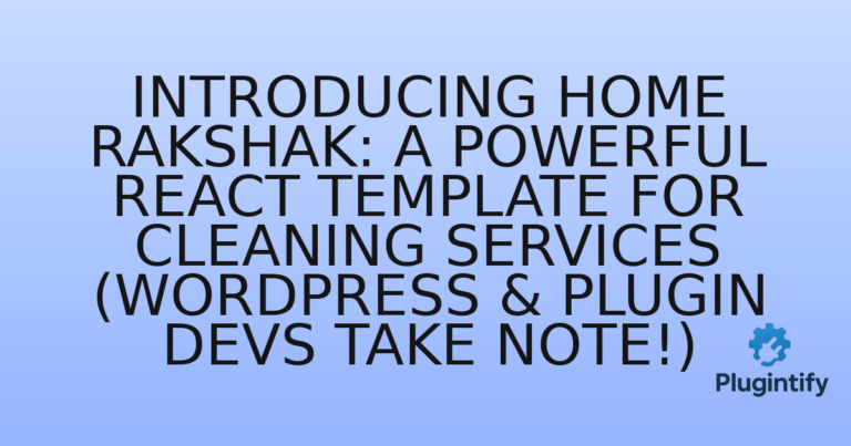 Read more about the article Introducing Home Rakshak: A Powerful React Template for Cleaning Services (WordPress & Plugin Devs Take Note!)