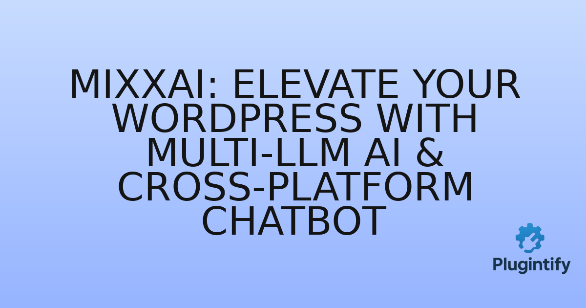 You are currently viewing MixxAI: Elevate Your WordPress with Multi-LLM AI & Cross-Platform Chatbot