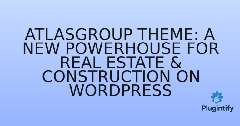 Read more about the article AtlasGroup Theme: A New Powerhouse for Real Estate & Construction on WordPress