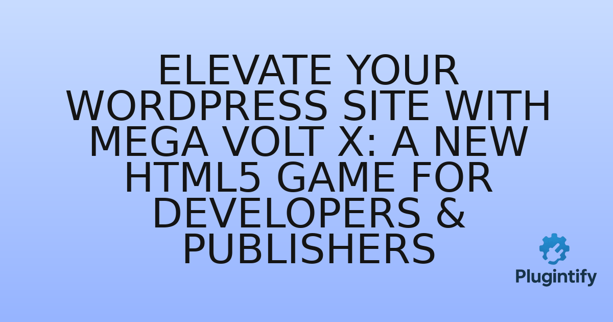 You are currently viewing Elevate Your WordPress Site with Mega Volt X: A New HTML5 Game for Developers & Publishers