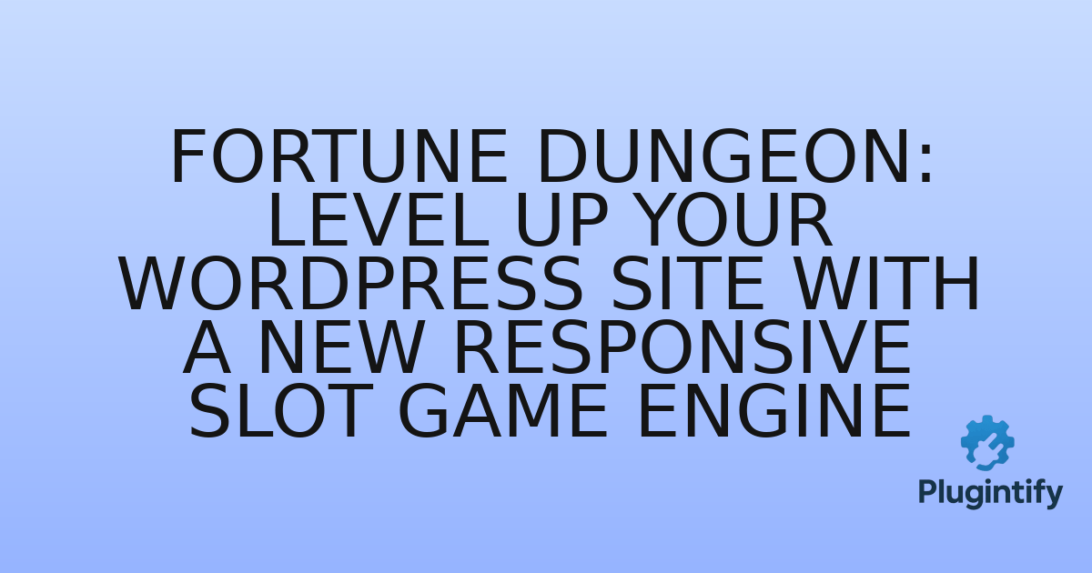 You are currently viewing Fortune Dungeon: Level Up Your WordPress Site with a New Responsive Slot Game Engine