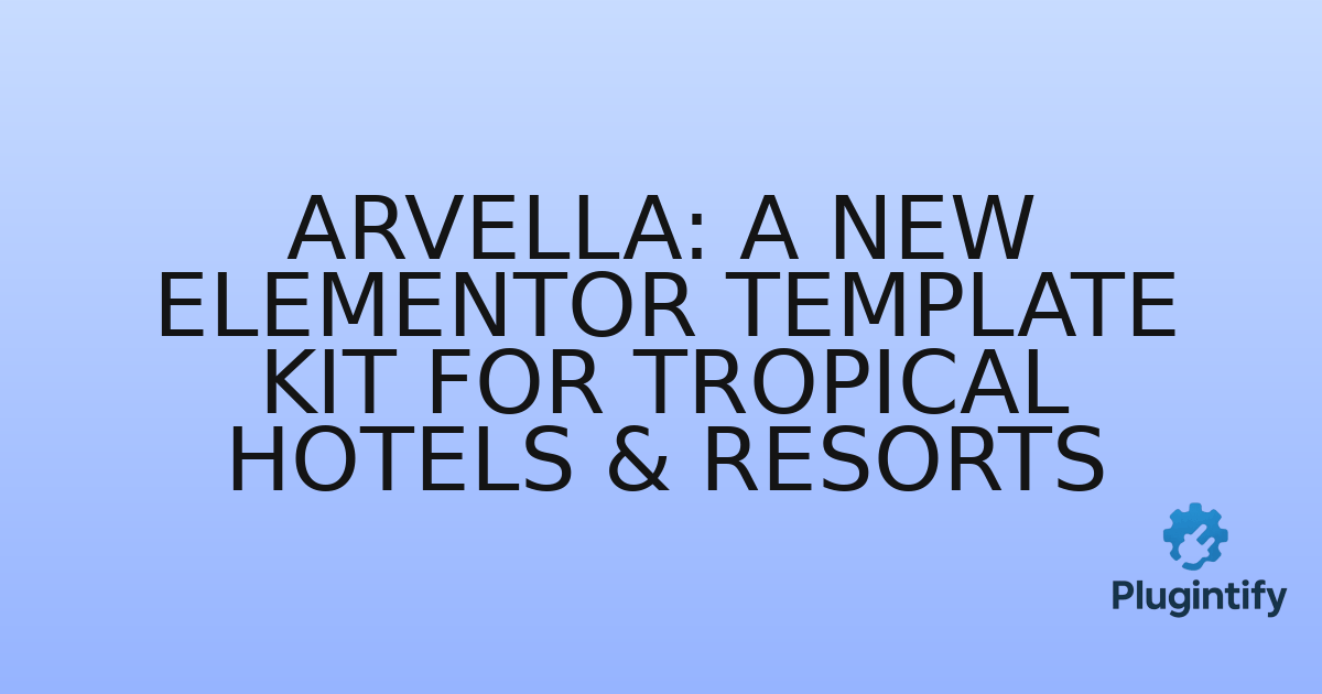You are currently viewing Arvella: A New Elementor Template Kit for Tropical Hotels & Resorts
