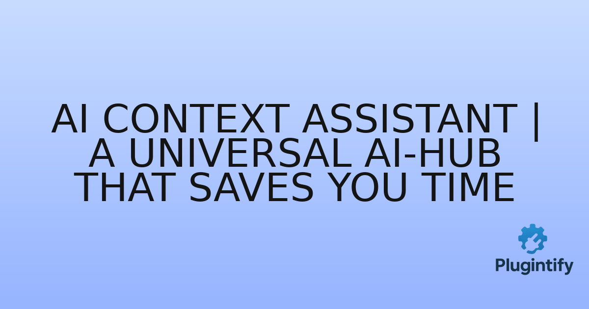 You are currently viewing AI Context Assistant | A universal AI-Hub that saves you time