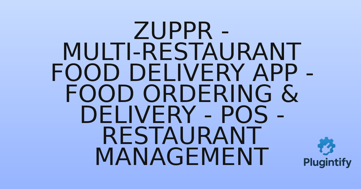 You are currently viewing Zuppr – Multi-Restaurant Food Delivery App – Food Ordering & Delivery – POS – Restaurant Management